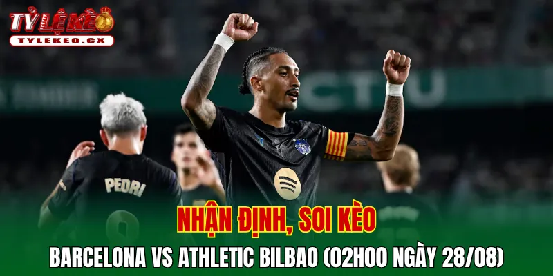 Soi Kèo Barcelona vs Athletic Bilbao (02h00 ngày 28/08) La Liga 2 Soi kèo cuộc so tài Barcelona vs Athletic Bilbao