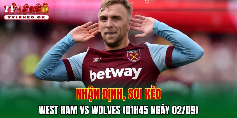 Soi Kèo West Ham vs Wolves (01h45 ngày 02/09) Championship 2 Soi kèo cuộc so tài West Ham vs Wolves